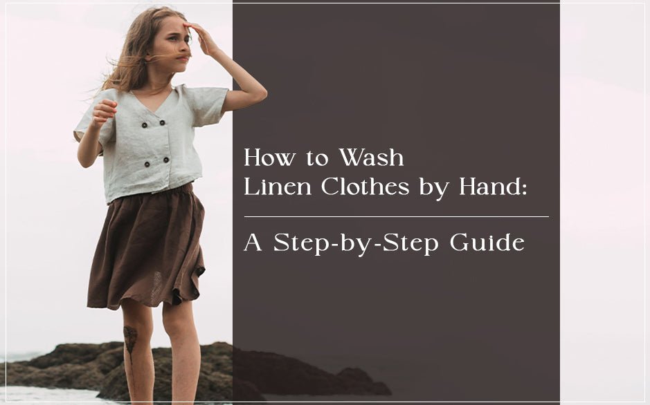 How to Wash Linen Clothes by Hand: A Step-by-Step Guide? - Chi Linen