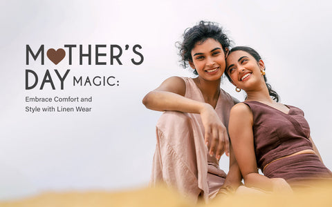 Mother’s Day Magic: Celebrate in Style with Elegant Linen Wear