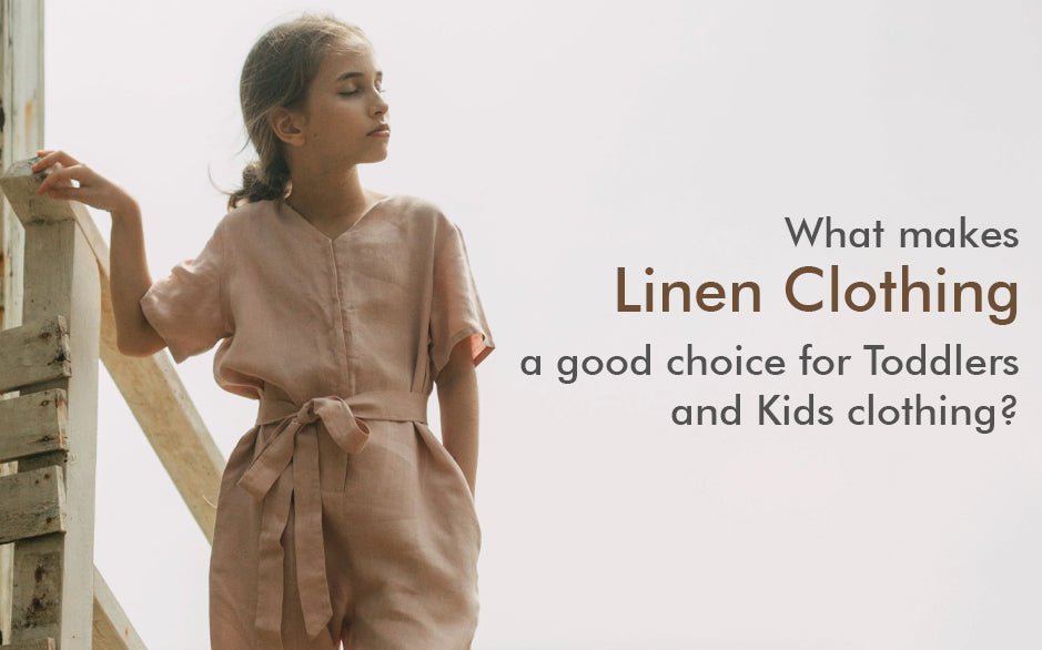 What makes linen clothing a good choice for Toddlers and Kids clothing? - Chi Linen